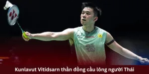 Kunlavut Vitidsarn thần đồng cầu lông người Thái